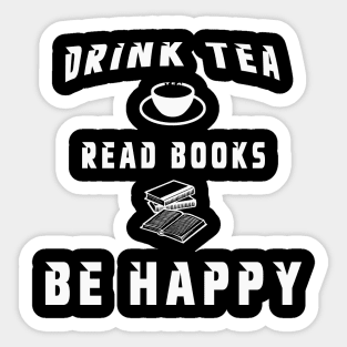 Drink Tea Read Books Be Happy Sticker